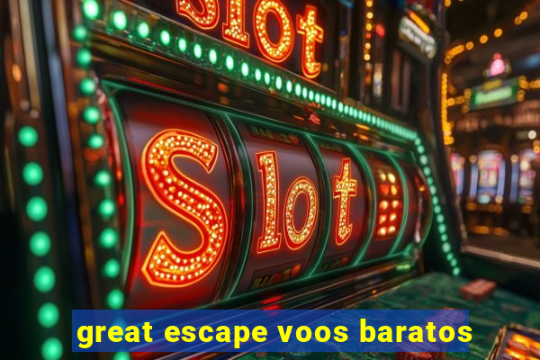 great escape voos baratos